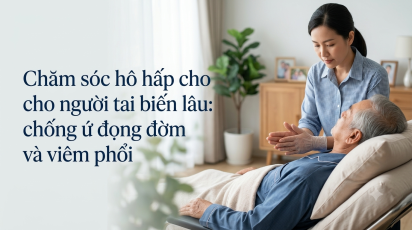 Chăm sóc hô hấp cho người tai biến nằm lâu: chống ứ đọng đờm và viêm phổi