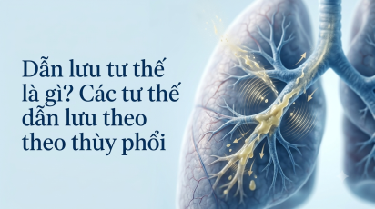 Dẫn lưu tư thế là gì? Các tư thế dẫn lưu theo thùy phổi