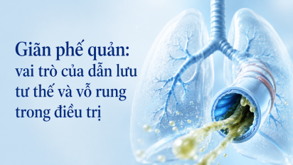 Giãn phế quản: vai trò của dẫn lưu tư thế và vỗ rung trong điều trị