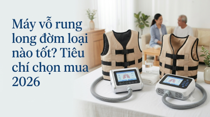 Máy vỗ rung long đờm loại nào tốt? Tiêu chí chọn mua 2026