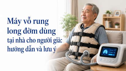 Máy vỗ rung long đờm dùng tại nhà cho người già: hướng dẫn và lưu ý