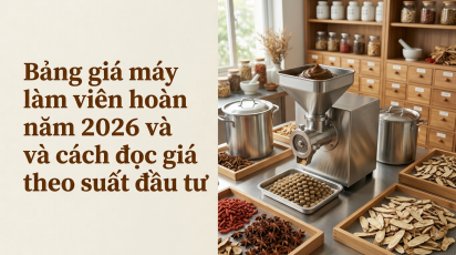 Bảng giá máy làm viên hoàn năm 2026 và cách đọc giá theo suất đầu tư
