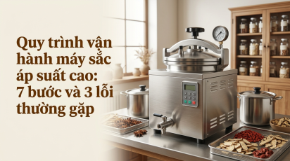 Quy trình vận hành máy sắc thuốc áp suất cao: 7 bước và 3 lỗi thường gặp