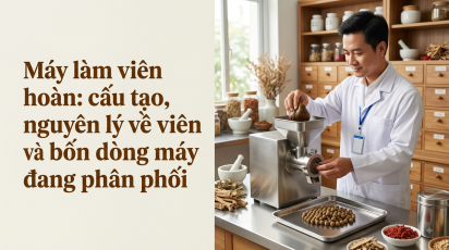 Máy làm viên hoàn: cấu tạo, nguyên lý vê viên và bốn dòng máy đang phân phối