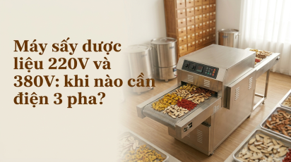 Máy sấy dược liệu 220V và 380V: khi nào cần điện 3 pha?