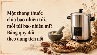 Một thang thuốc chia bao nhiêu túi, mỗi túi bao nhiêu ml? Bảng quy đổi theo dung tích nồi