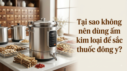 Tại sao không nên dùng ấm kim loại để sắc thuốc đông y?