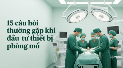 15 câu hỏi thường gặp khi đầu tư thiết bị phòng mổ