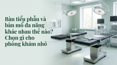 Bàn tiểu phẫu và bàn mổ đa năng khác nhau thế nào? Chọn gì cho phòng khám nhỏ