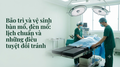 Bảo trì và vệ sinh bàn mổ, đèn mổ: lịch chuẩn và những điều tuyệt đối tránh