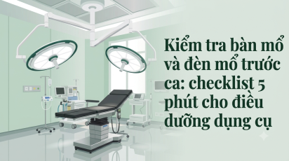 Kiểm tra bàn mổ và đèn mổ trước ca: checklist 5 phút cho điều dưỡng dụng cụ