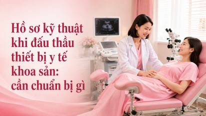 Hồ sơ kỹ thuật khi đấu thầu thiết bị y tế khoa sản: cần chuẩn bị gì
