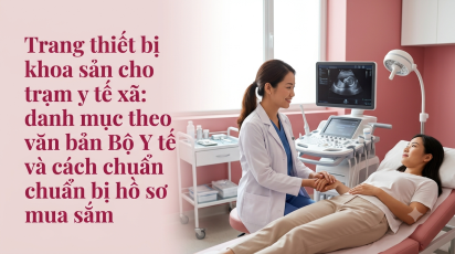 Trang thiết bị khoa sản cho trạm y tế xã: danh mục theo văn bản Bộ Y tế và cách chuẩn bị hồ sơ mua sắm