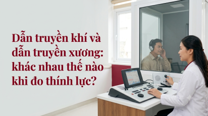 Dẫn truyền khí và dẫn truyền xương: khác nhau thế nào khi đo thính lực?