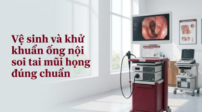 Vệ sinh và khử khuẩn ống nội soi tai mũi họng đúng chuẩn
