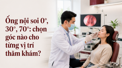 Ống nội soi 0°, 30°, 70°: chọn góc nào cho từng vị trí thăm khám?