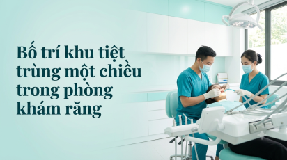 Bố trí khu tiệt trùng một chiều trong phòng khám răng