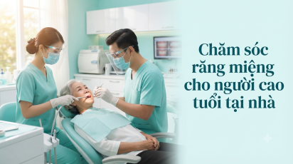 Chăm sóc răng miệng cho người cao tuổi tại nhà
