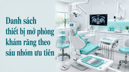 Danh sách thiết bị mở phòng khám răng theo sáu nhóm ưu tiên