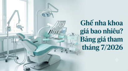 Ghế nha khoa giá bao nhiêu? Bảng giá tham khảo tháng 7/2026