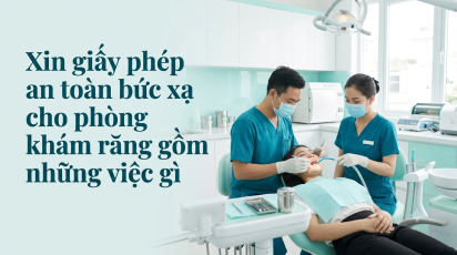 Xin giấy phép an toàn bức xạ cho phòng khám răng gồm những việc gì