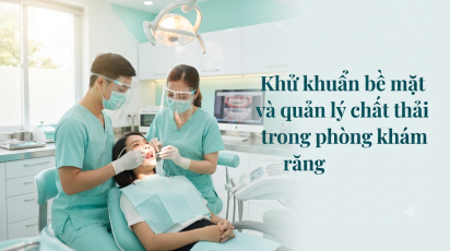 Khử khuẩn bề mặt và quản lý chất thải trong phòng khám răng
