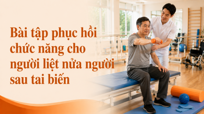 Bài tập phục hồi chức năng cho người liệt nửa người sau tai biến