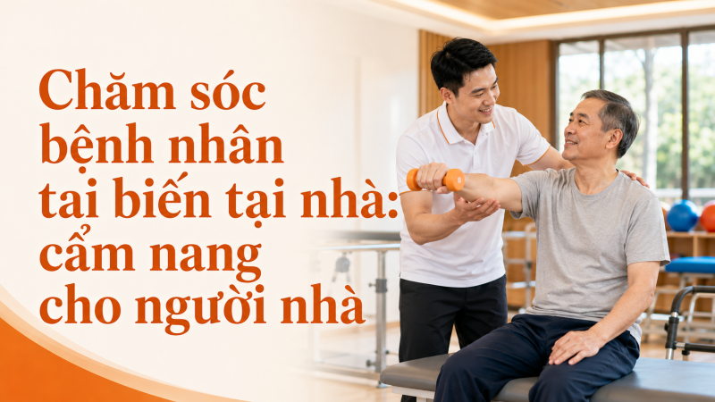 Chăm sóc bệnh nhân tai biến tại nhà: cẩm nang cho người nhà