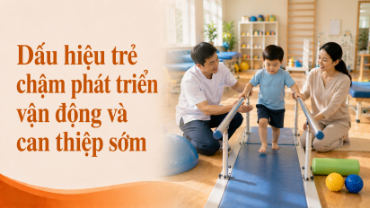 Dấu hiệu trẻ chậm phát triển vận động và can thiệp sớm