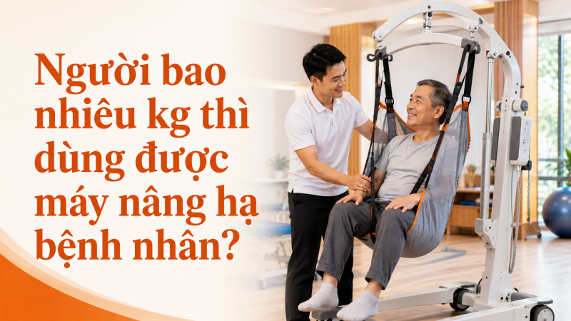 Người bao nhiêu kg thì dùng được máy nâng hạ bệnh nhân?