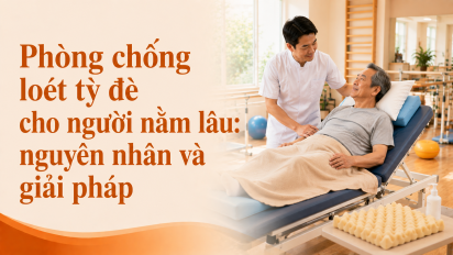 Phòng chống loét tỳ đè cho người nằm lâu: nguyên nhân và giải pháp