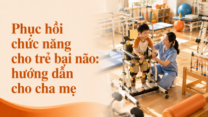 Phục hồi chức năng cho trẻ bại não: hướng dẫn cho cha mẹ