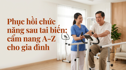 Phục hồi chức năng sau tai biến: cẩm nang A–Z cho gia đình