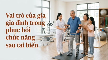 Vai trò của gia đình trong phục hồi chức năng sau tai biến