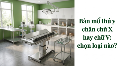 Bàn mổ thú y chân chữ X hay chữ V: chọn loại nào?