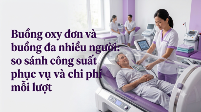 Buồng oxy đơn và buồng đa nhiều người: so sánh công suất phục vụ và chi phí mỗi lượt