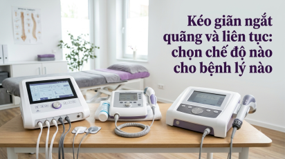 Kéo giãn ngắt quãng và liên tục: chọn chế độ nào cho bệnh lý nào
