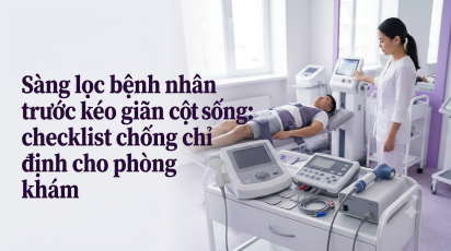 Sàng lọc bệnh nhân trước kéo giãn cột sống: checklist chống chỉ định cho phòng khám