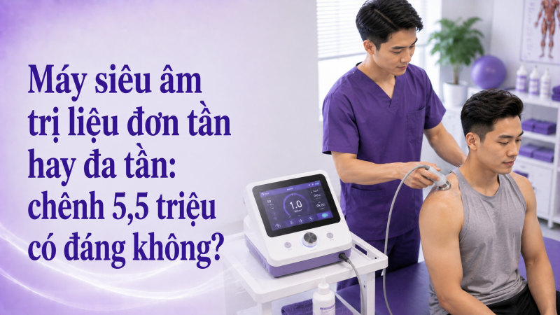 Máy siêu âm trị liệu đơn tần hay đa tần: chênh 5,5 triệu có đáng không?