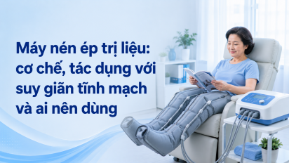 Máy nén ép trị liệu: cơ chế, tác dụng với suy giãn tĩnh mạch và ai nên dùng