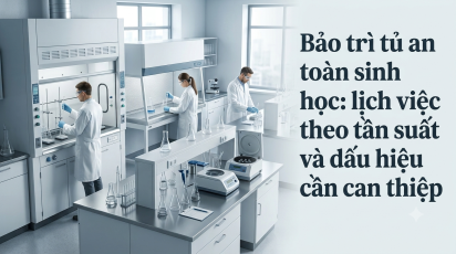 Bảo trì tủ an toàn sinh học: lịch việc theo tần suất và dấu hiệu cần can thiệp