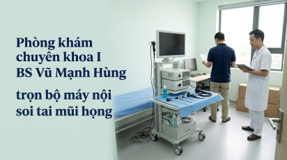 Phòng khám chuyên khoa I BS Vũ Mạnh Hùng trọn bộ máy nội soi tai mũi họng