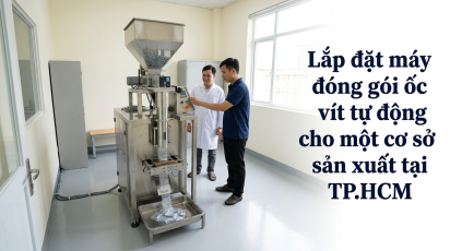 Lắp đặt máy đóng gói ốc vít tự động cho một cơ sở sản xuất tại TP.HCM
