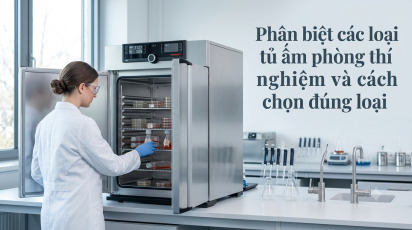 Phân biệt các loại tủ ấm phòng thí nghiệm và cách chọn đúng loại
