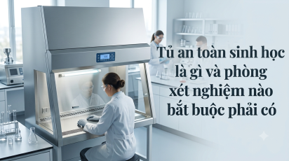 Tủ an toàn sinh học là gì và phòng xét nghiệm nào bắt buộc phải có