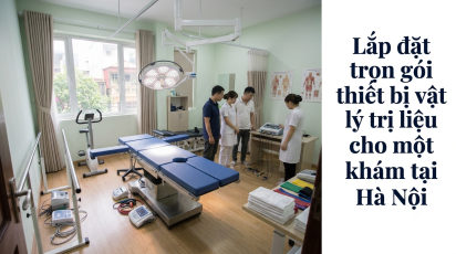 Lắp đặt trọn gói thiết bị vật lý trị liệu cho một phòng khám tại Hà Nội
