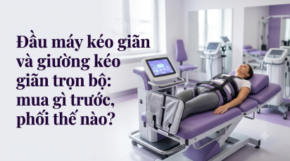 Đầu máy kéo giãn và giường kéo giãn trọn bộ: mua gì trước, phối thế nào?